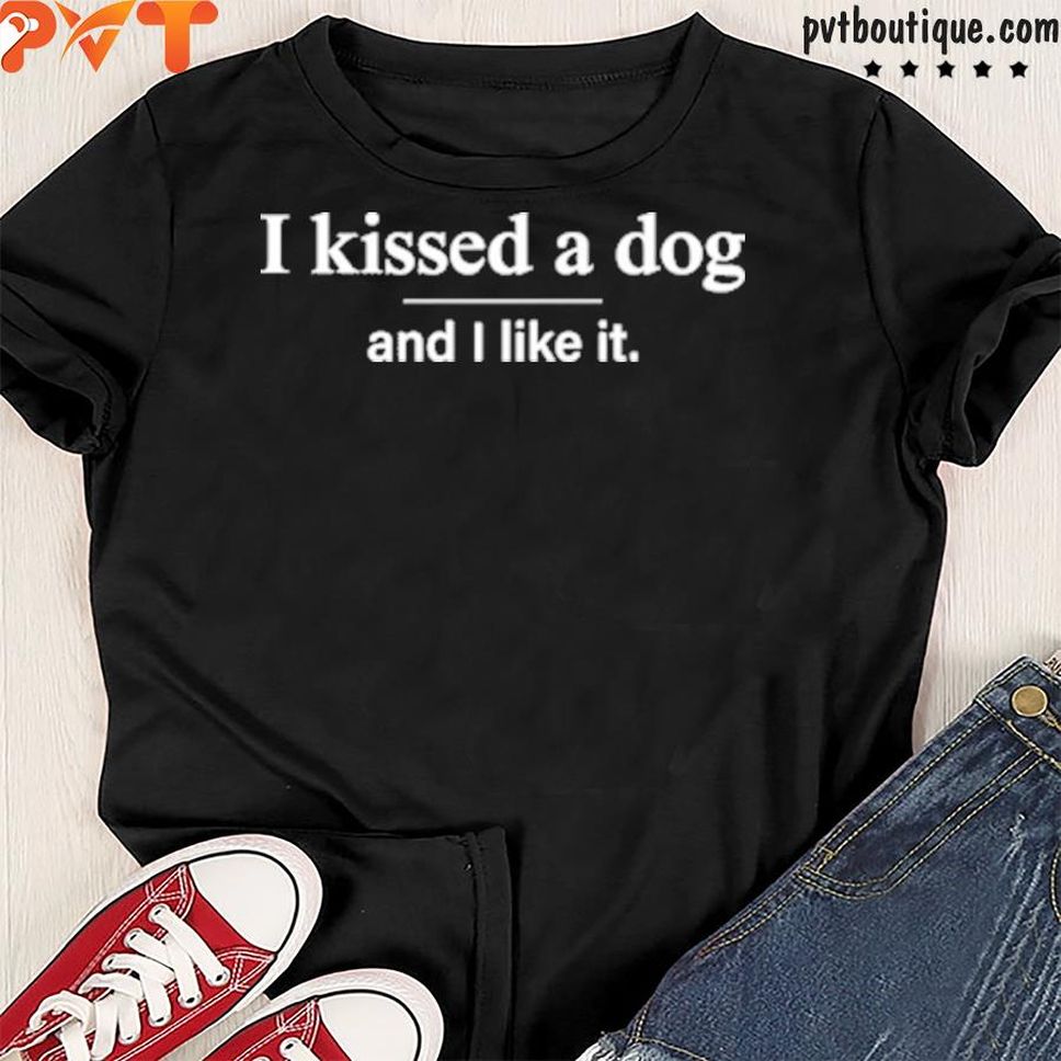 I Kissed A Dog Shirt