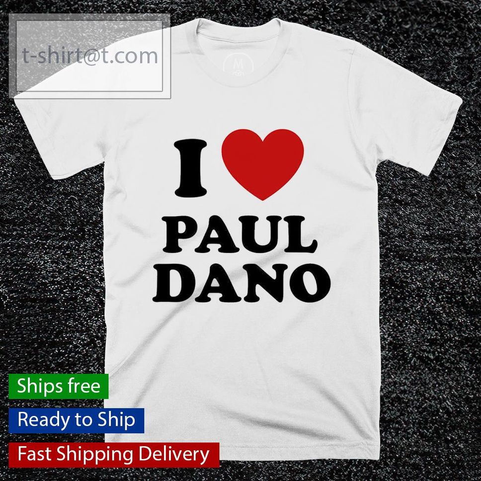 I love Paul Dano shirt hoodie sweater and tank top