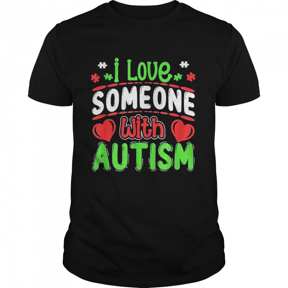 I Love Someone With Autism Autistic Awareness Shirt