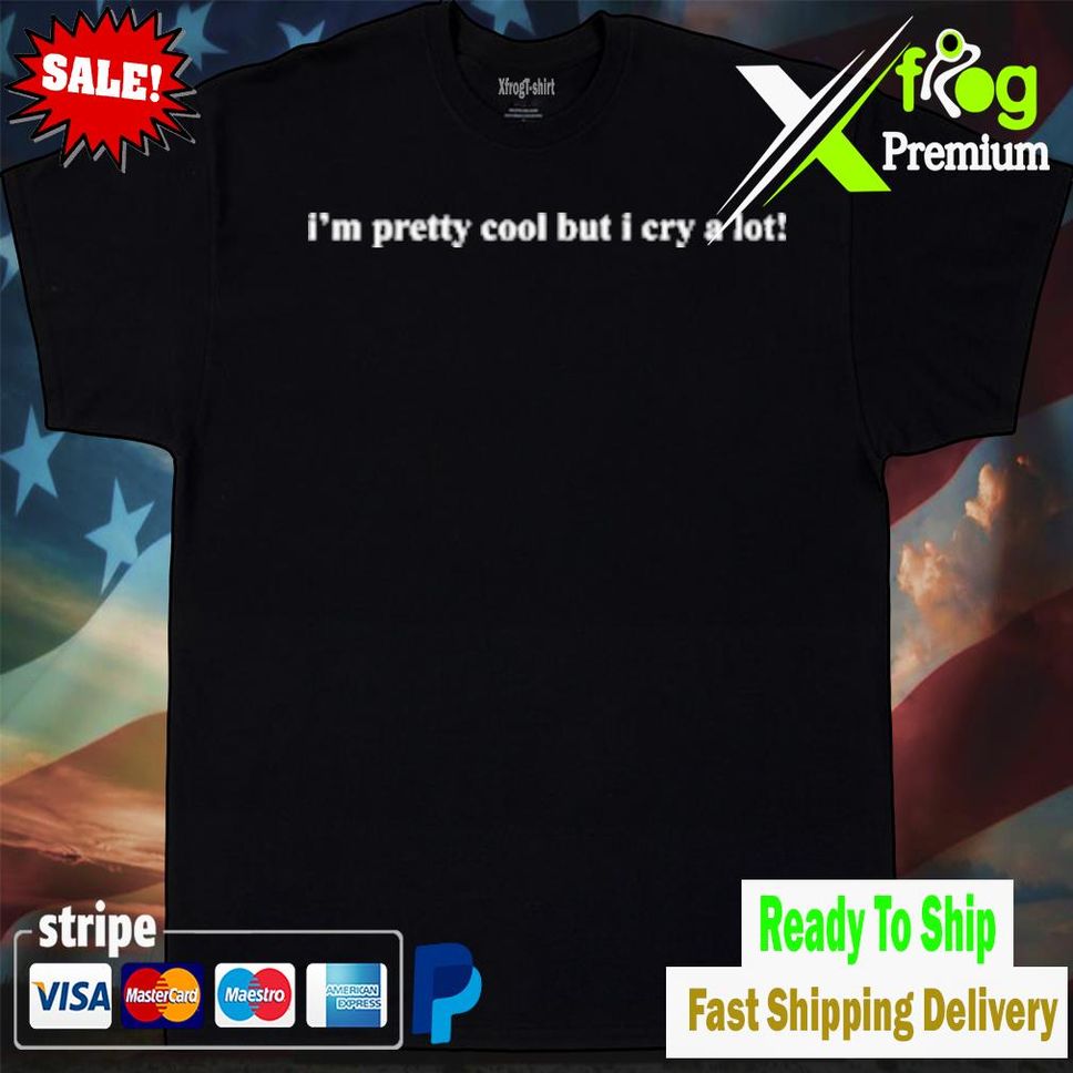 I M Pretty Cool But I Cry A Lot Wipe Tears Here See The Way I See Merch Shirt Tshirtblack