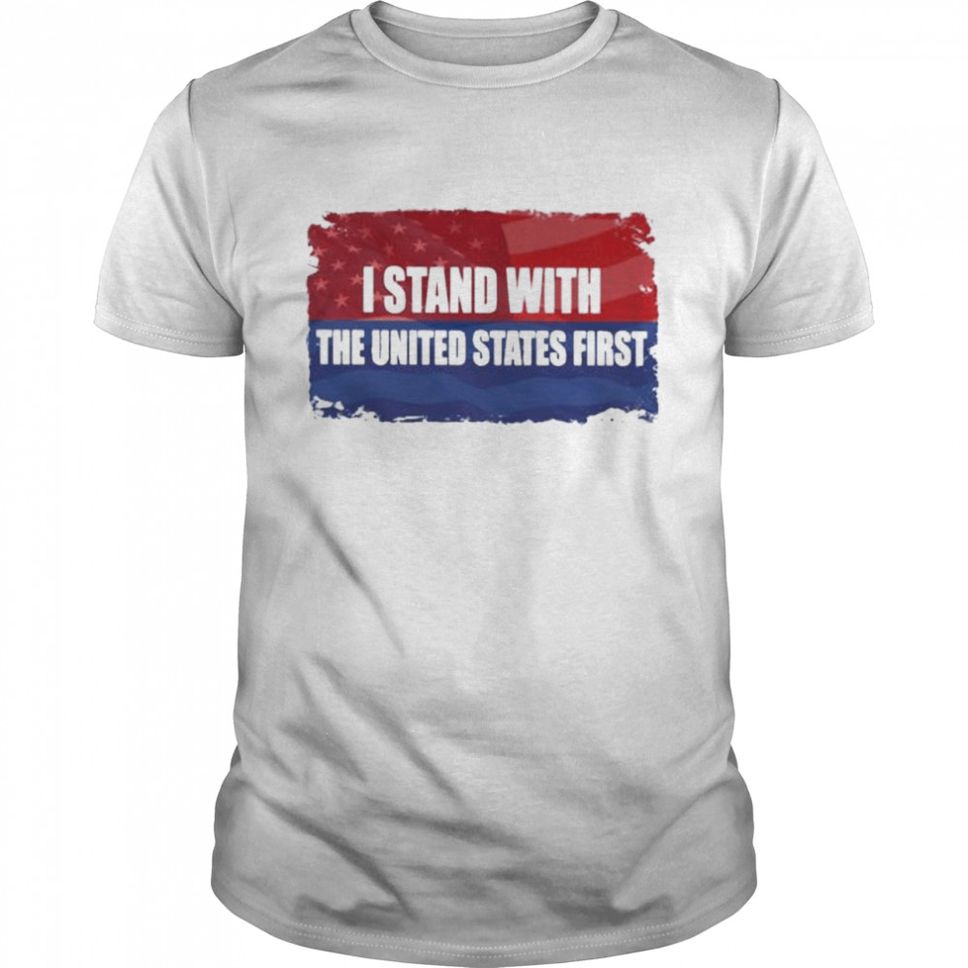 I stand with the us first shirt