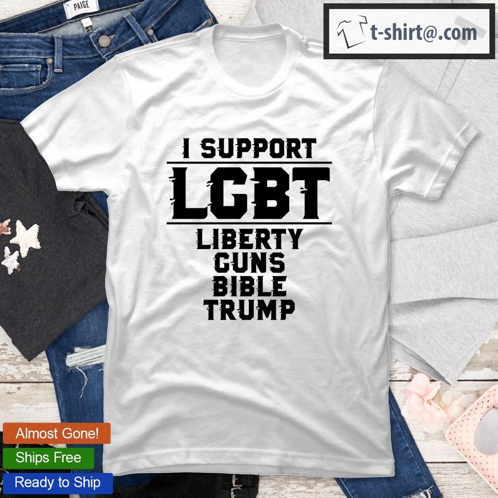 I Support LGBT Liberty Guns Bible Trump T Shirt
