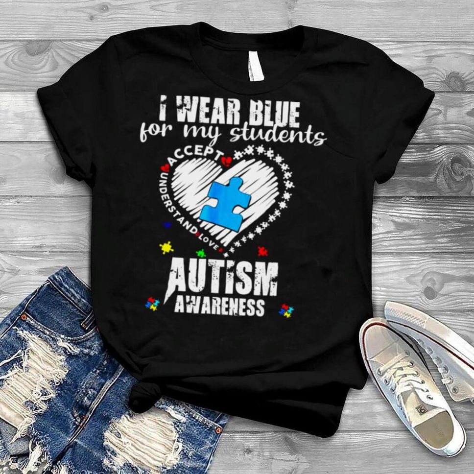 I Wear Blue For My Students Autism Awareness Heart Month Shirt