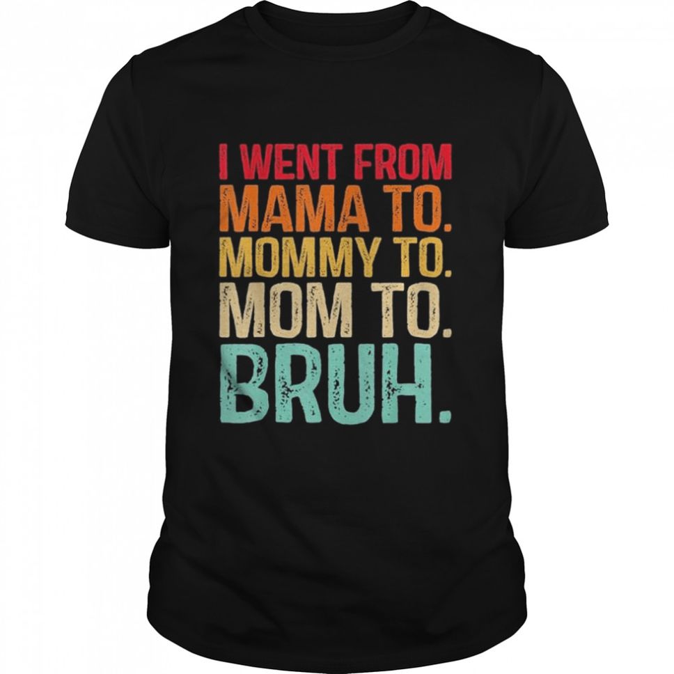 I Went From Mama To Mommy To Mom To Bruh Vintage TShirt