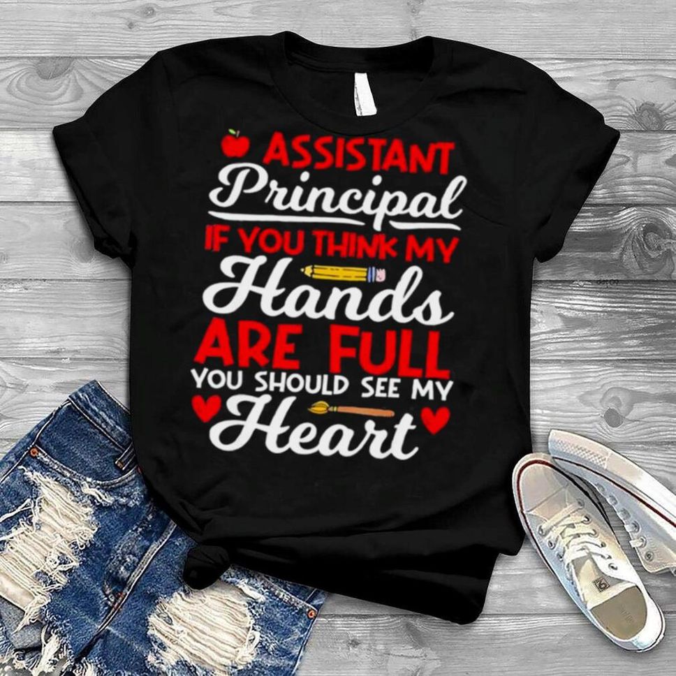 If You Think My Hands Are Full School Assistant Principal Shirt