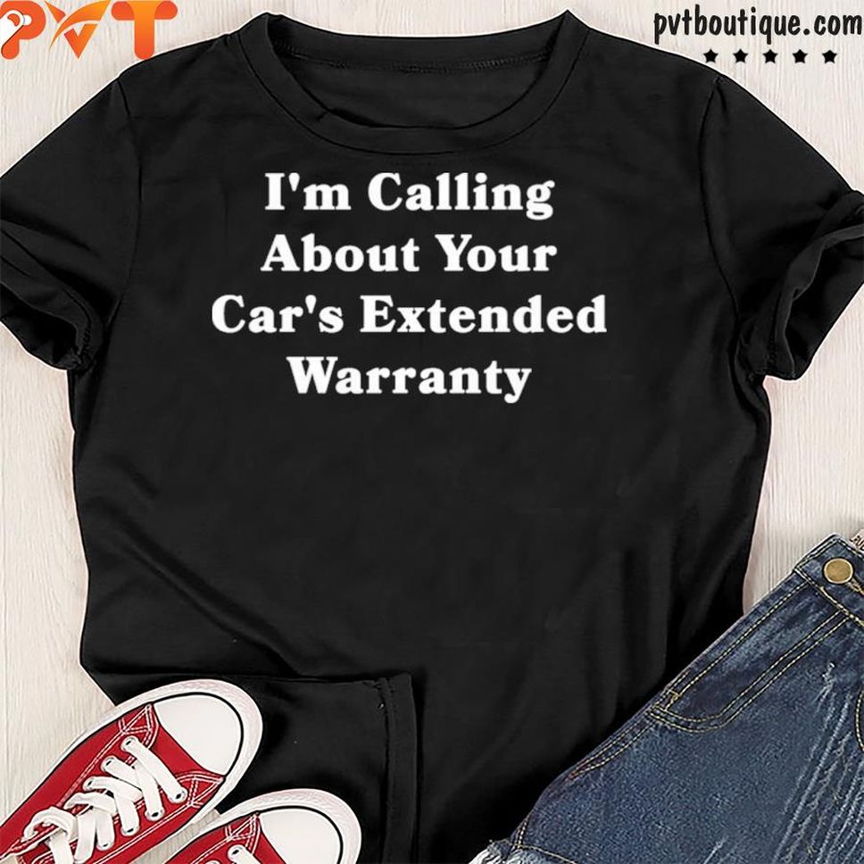 I'm calling about your car's extended warranty shirt