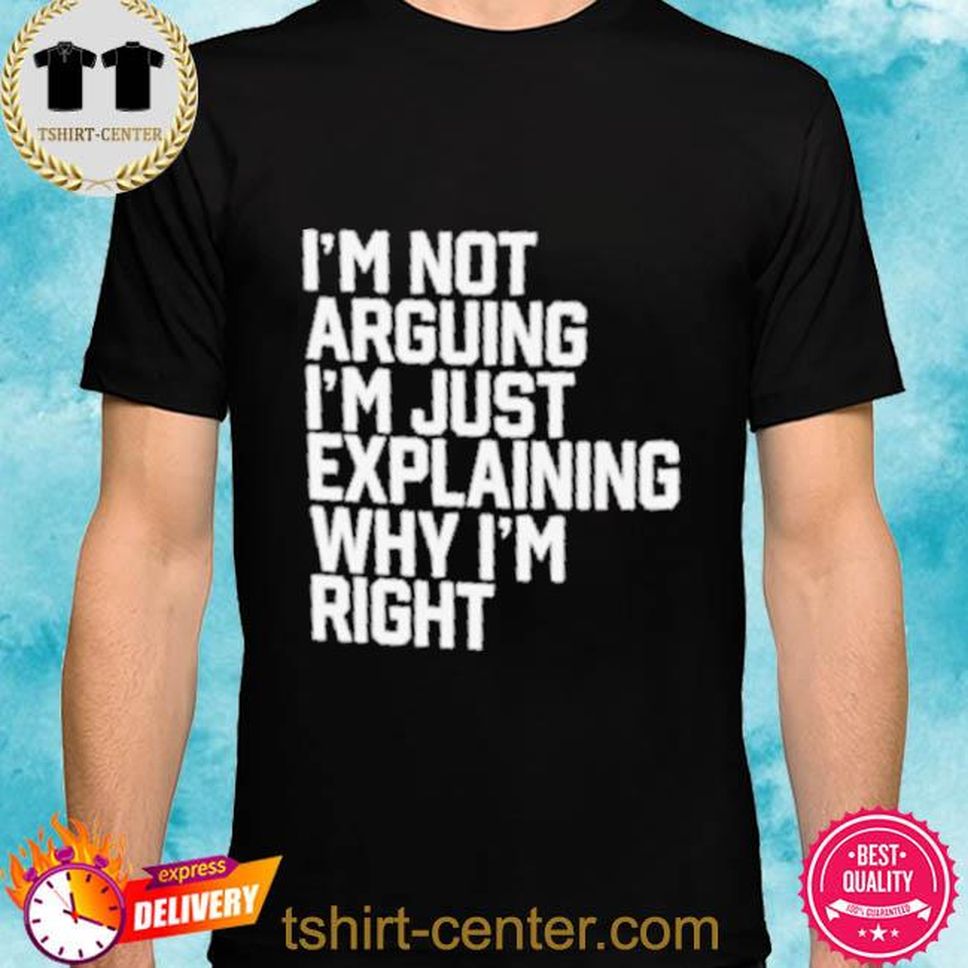 Im Not Arguing Im Just Explaining Why Im Right Jules Hussey Shirt