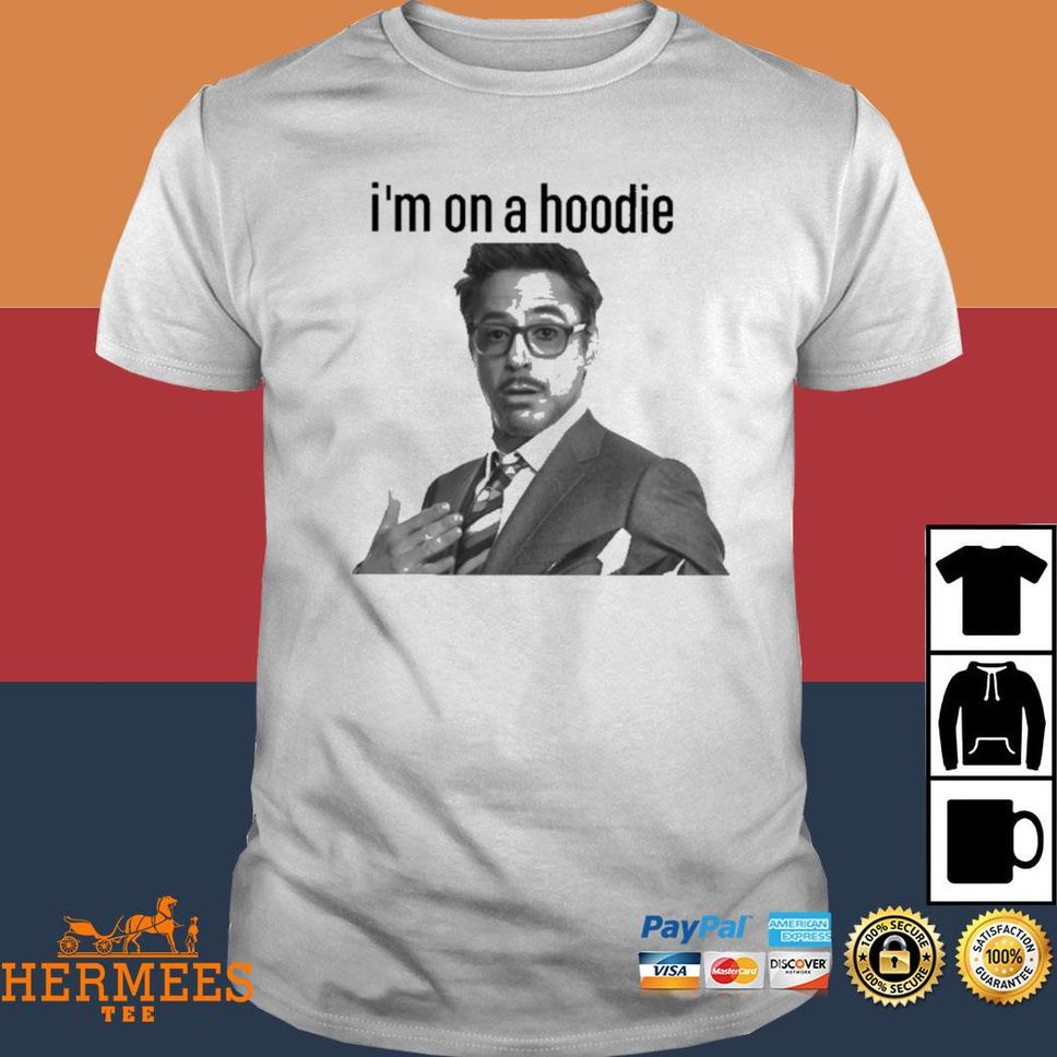 I’m On A Hoodie Robert Downey Jr T Shirt