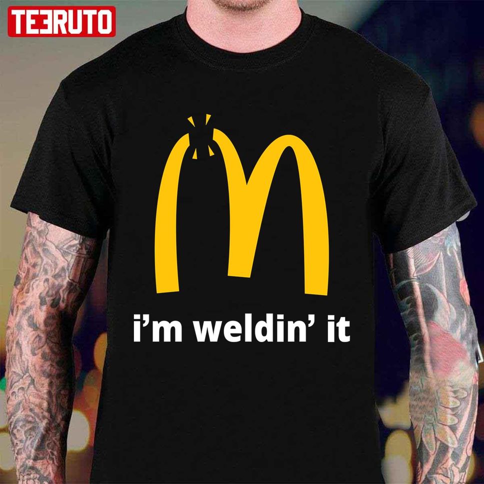 I'm Welding It McDonald's Inspired Logo Unisex T Shirt