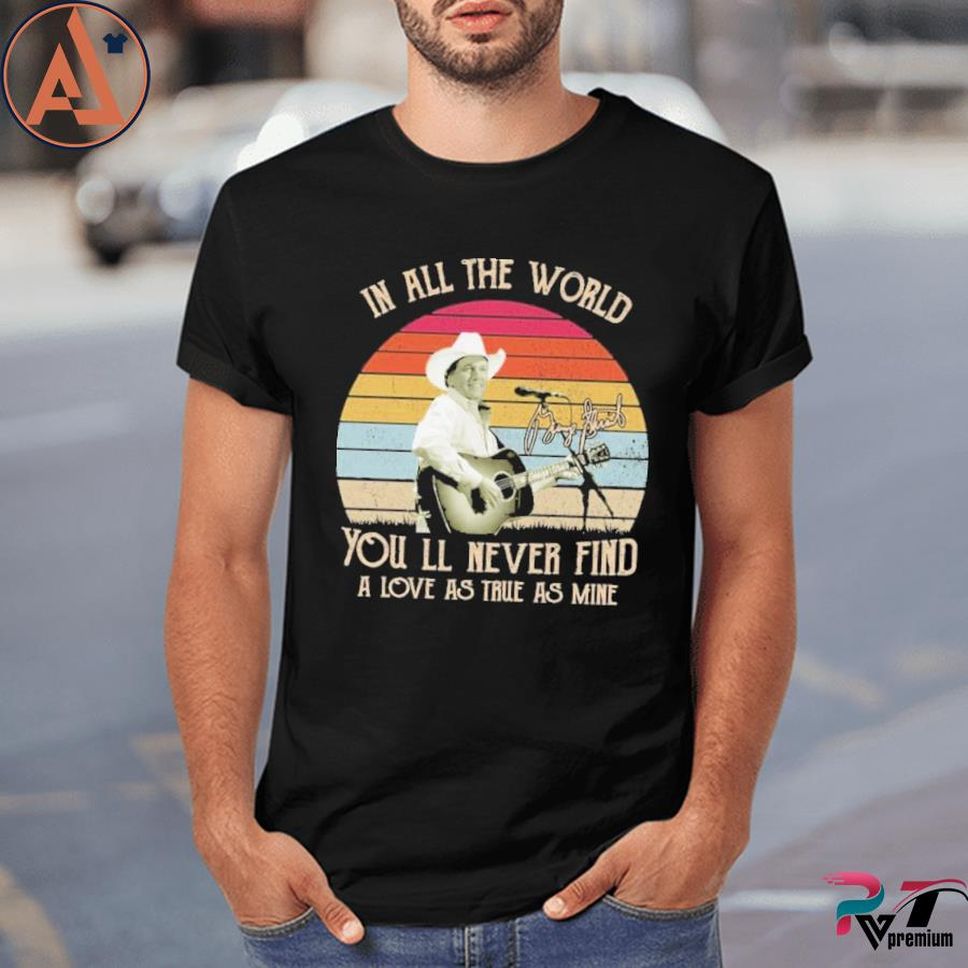 In All The World You'll Never Find A Love As True As Mine Vintage Shirt