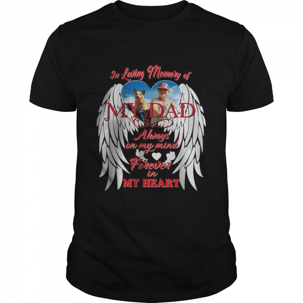 In Loving Memory Of My Dad Always On My Mind Forever In My Heart TShirt
