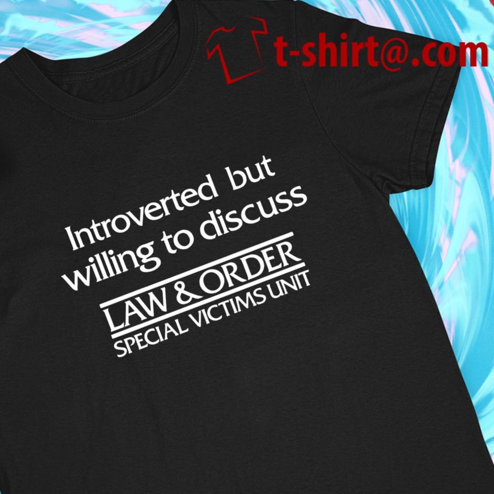 Introverted but willing to discuss law and order special victims unit funny Tshirt