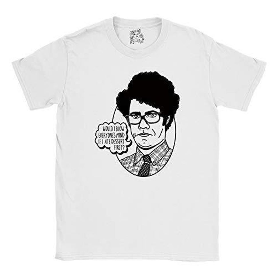 It Crowd Tshirt Moss Would I Blow Anyone's Mind If I Ate Dessert First Quote