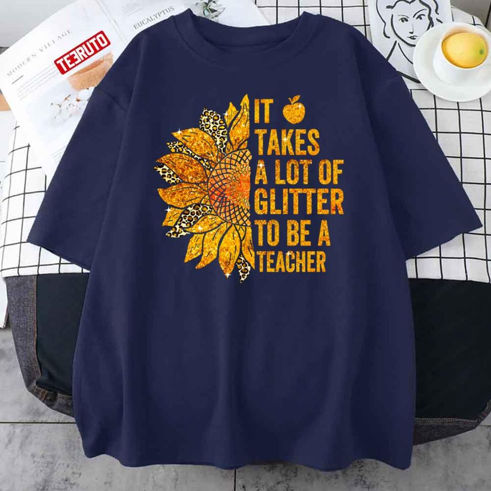 It Takes A Lot Of Glitter To Be A Teacher Colorful Leopard Sunflower Unisex T Shirt