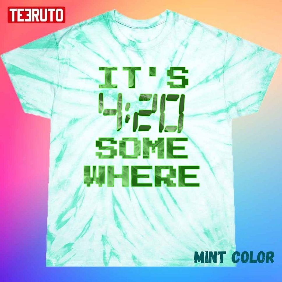 It's 420 Somewhere Unisex Tie Dye T Shirt