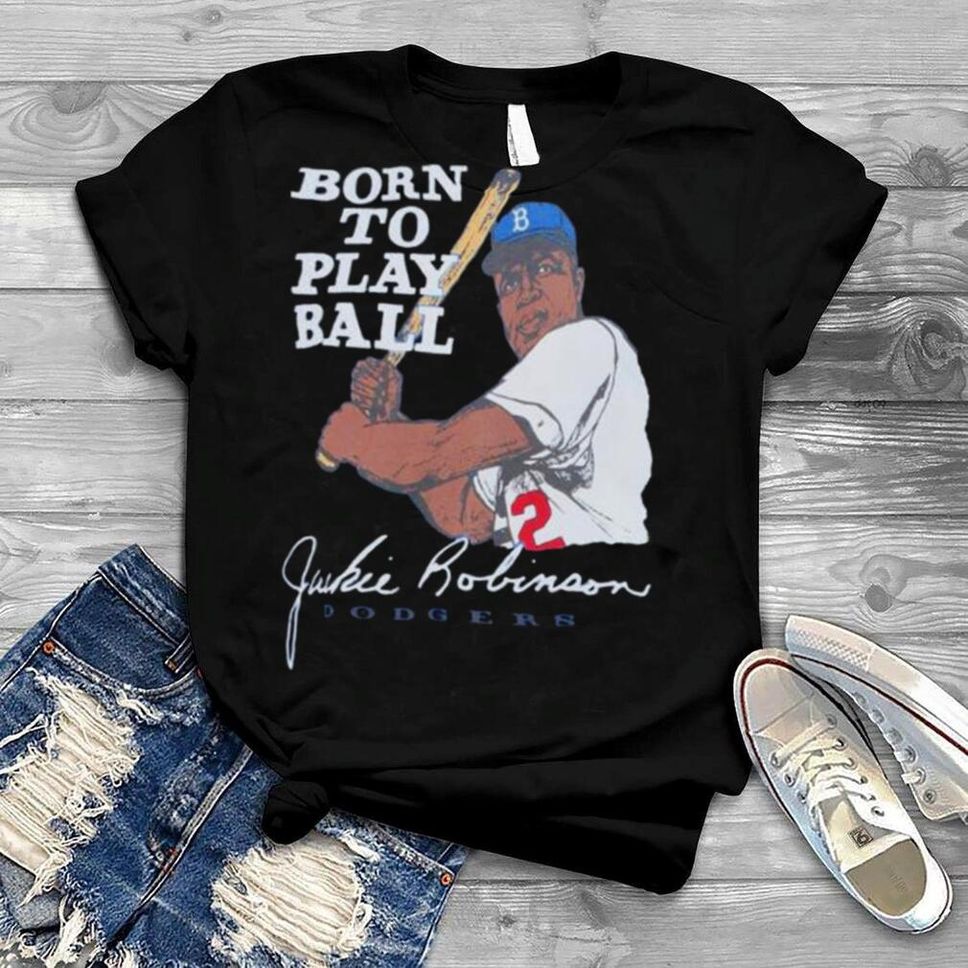 Jackie Robinson Born To Play Ball Los Angeles Dodgers T Shirt