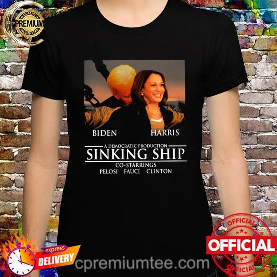 Joe Biden And Kamala Harris Sinking Ship Co Starring Pelosi Fauci Clinton Shirt