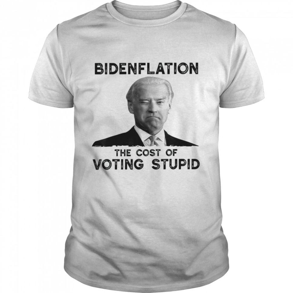 Joe Biden Bidenflation The Cost Of Voting Stupid 2022 Shirt