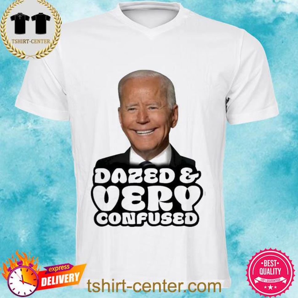 Joe Biden – Dazed And Very Confused New 2022 Shirt