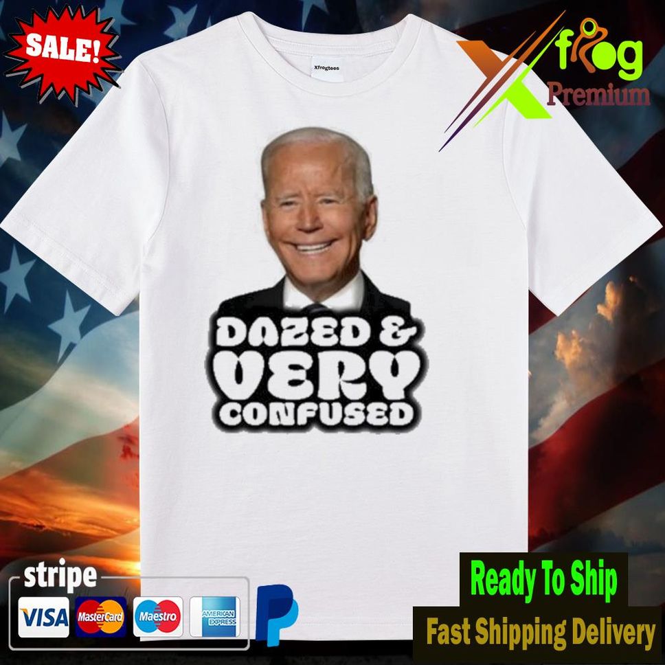 Joe Biden Dazed And Very Confused Shirt Woman