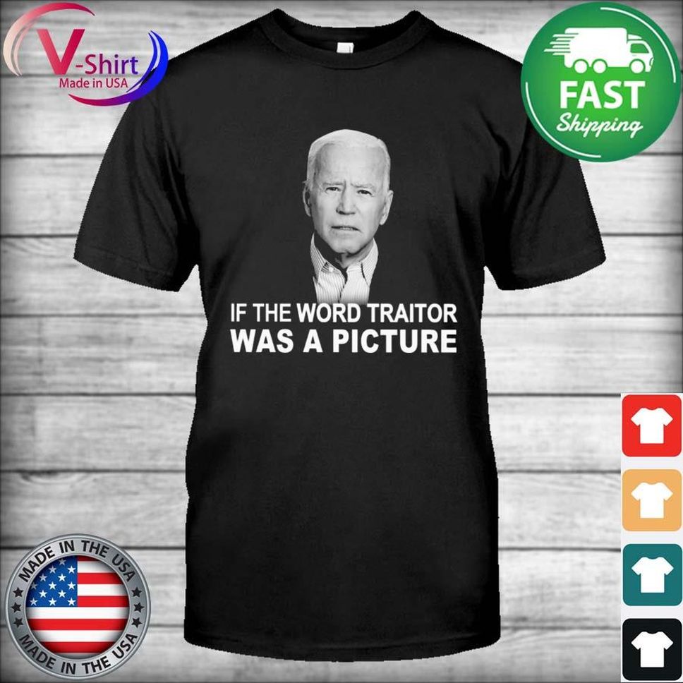 Joe Biden If The World Traitor Was A Picture Shirt
