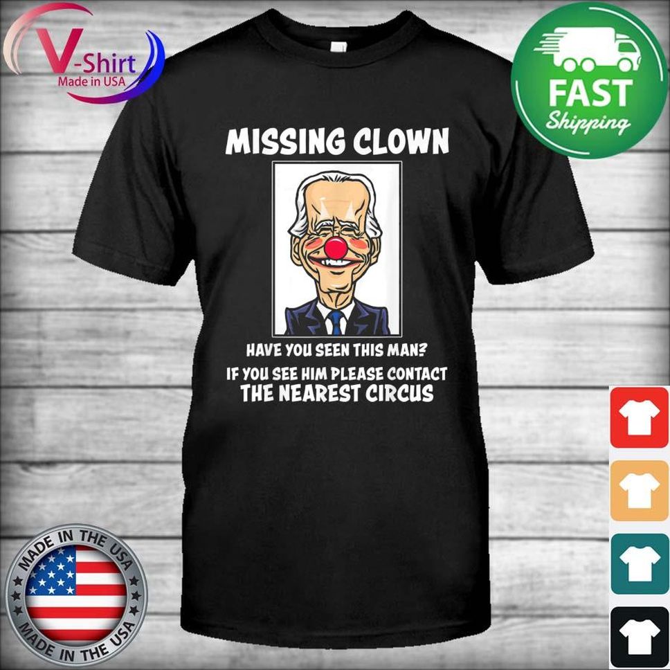 Joe Biden Missing Clown Have You Seen This Man Shirt