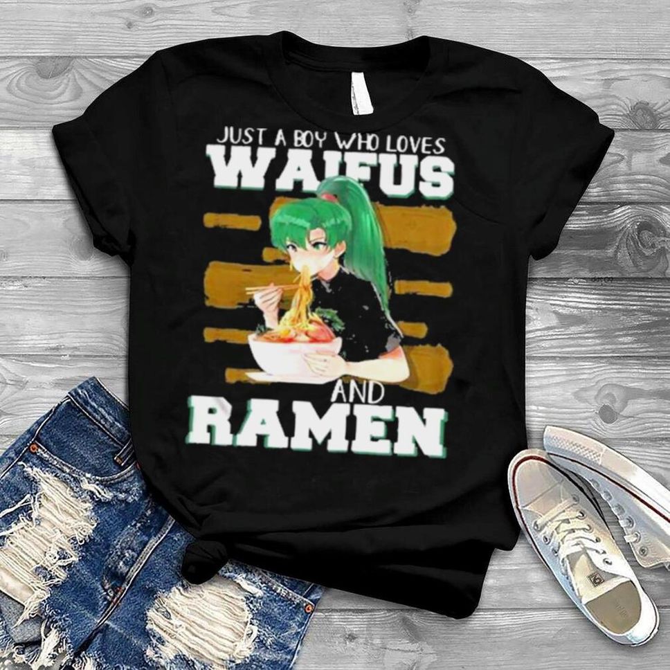 Just A Boy Who Loves Waifus And Ramen Shirt