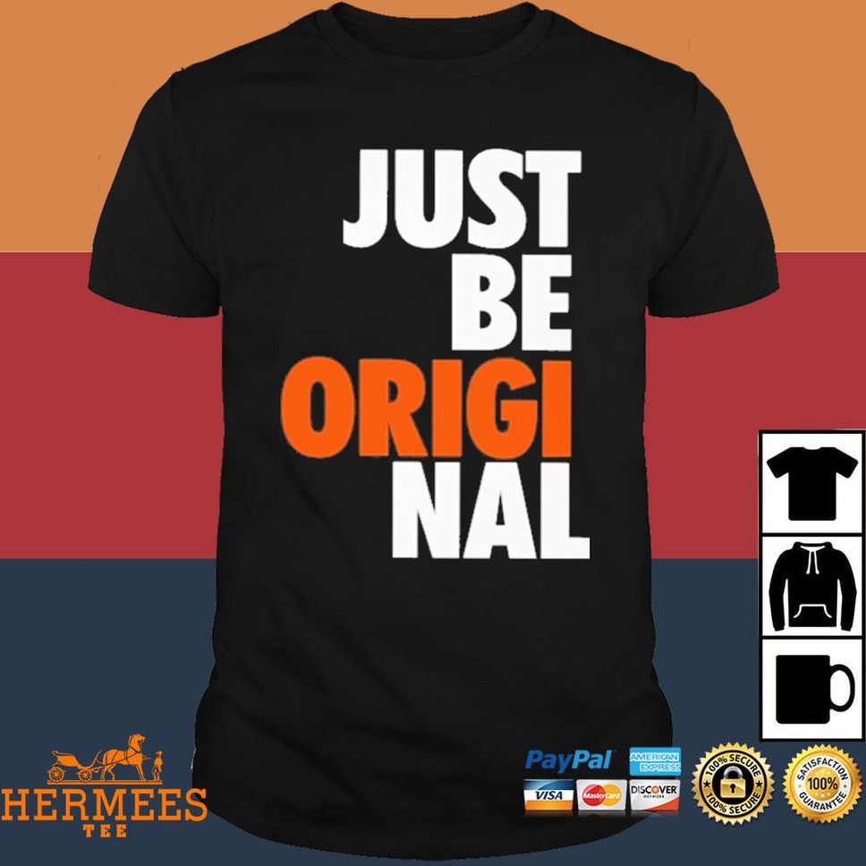 Just Be Original T Shirt