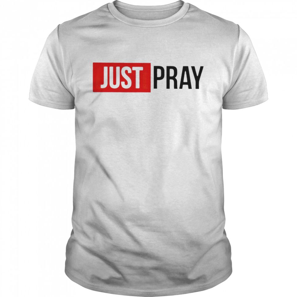 Just Pray shirt