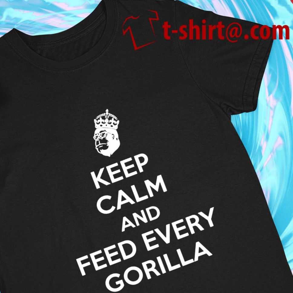 Keep calm and feed every Gorilla funny Tshirt