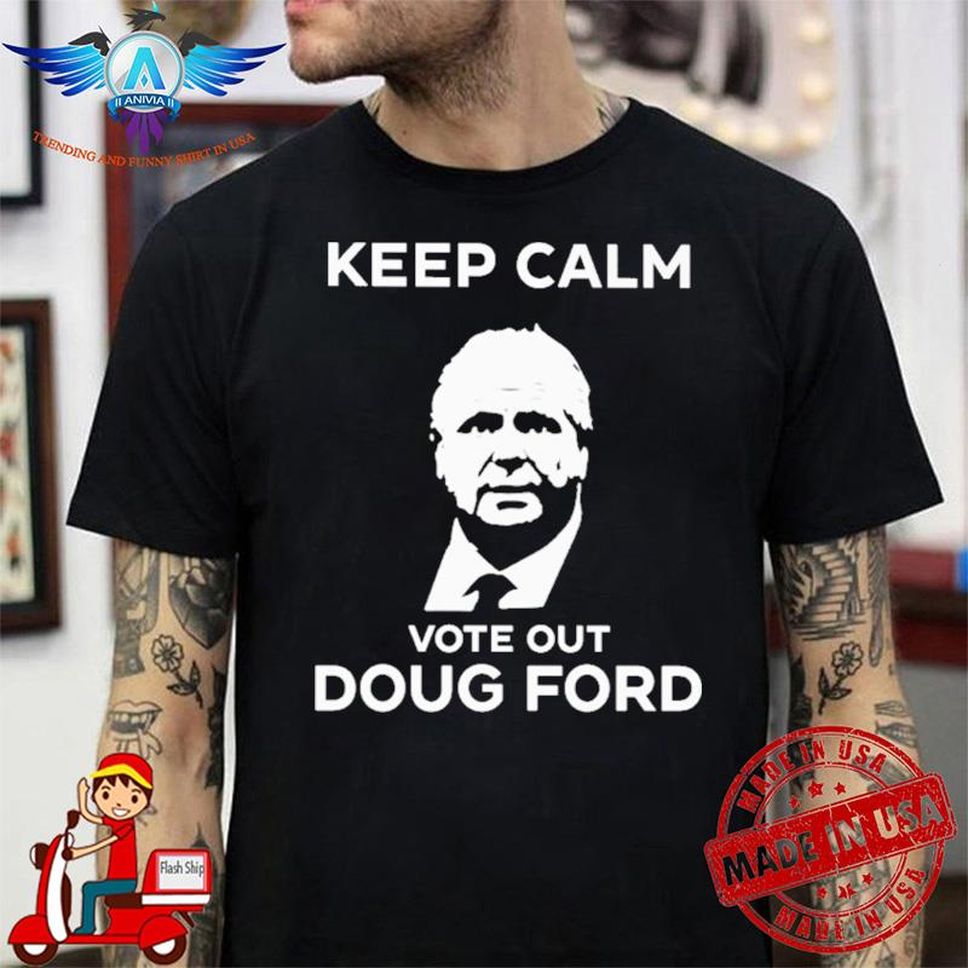 Keep Calm Vote Out Doug Ford Hooded Shirt