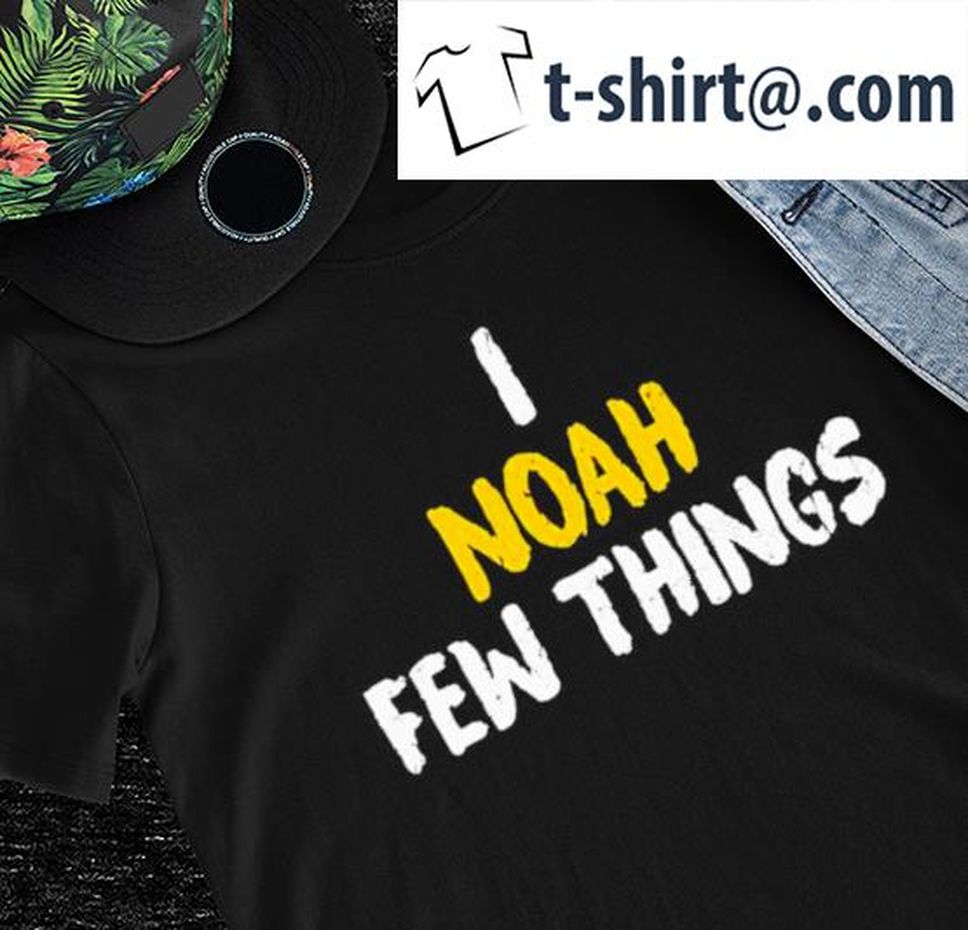 Keith And Noah I Noah Few Things Shirt