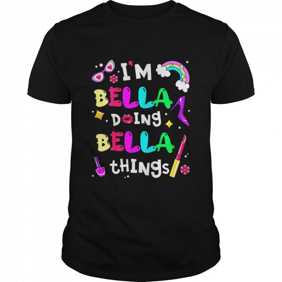 Kids Im Bella Doing Bella Things Cute Girls Personalized Name Shirt