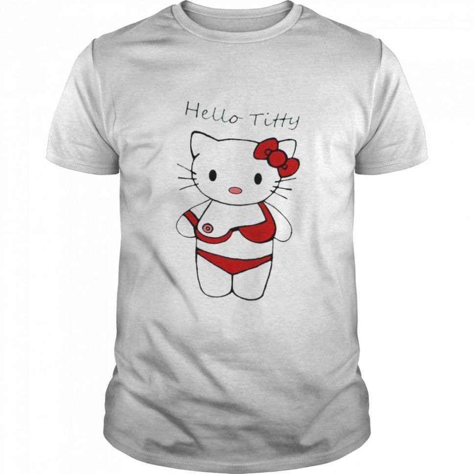 Kitty Tittis hello titty shirt