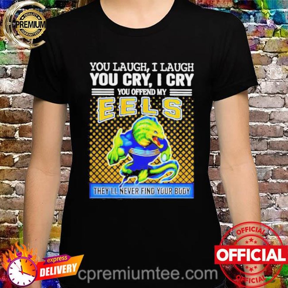Knights You Laugh I Laugh You Cry I Cry You Offend My Eels Shirt