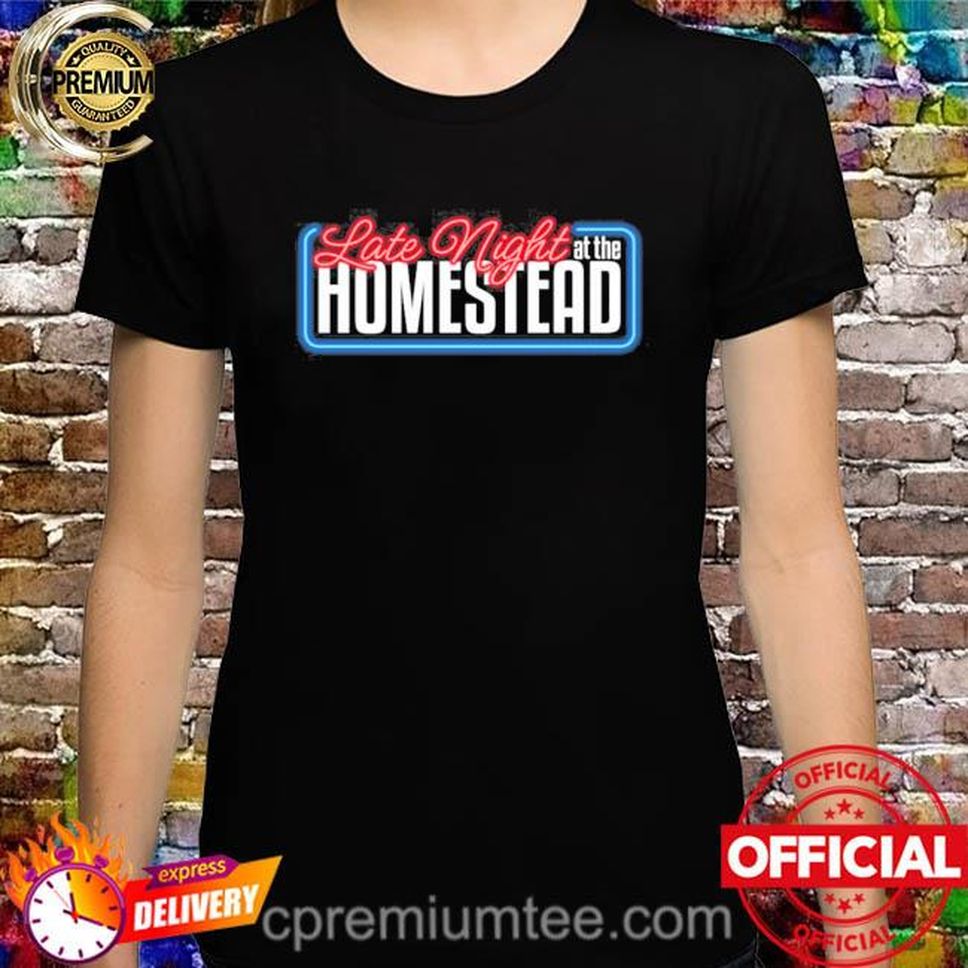 Late Night At The Homestead Shirt