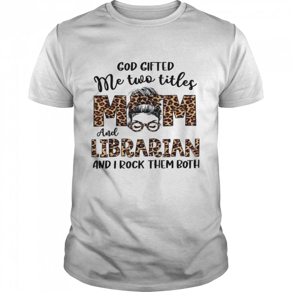 Leopard I Have Two Titles Mom Librarian Bun Mothers Day Shirt