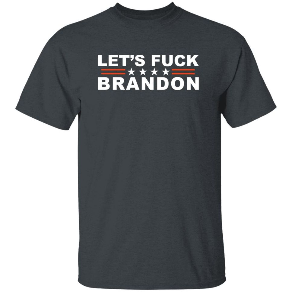 Let's Fuck Brandon T Shirt The Good Liars