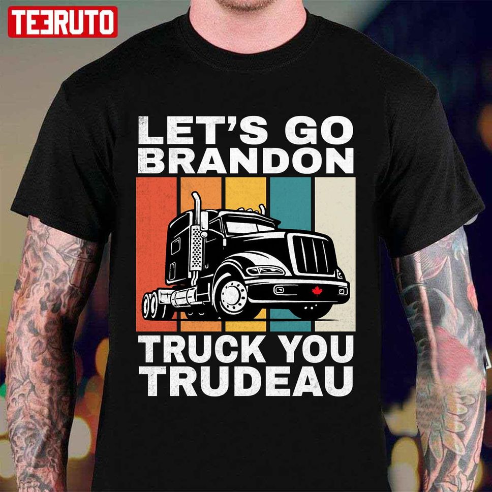 Let's Go Brandon Truck You Trudeau Trudeau Sucks Freedom Convoy 2022 Unisex T Shirt