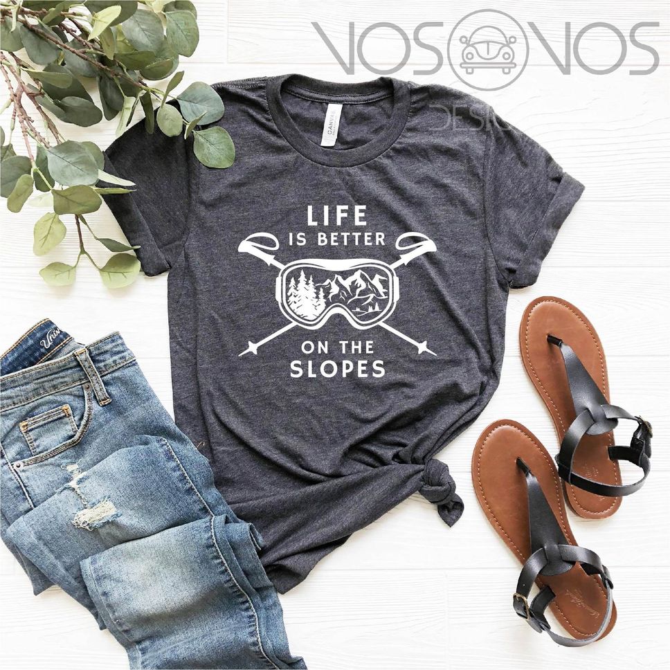 Life is Better On The Slopes Skiing TShirt Slopes Shirt Nature Lover TShirt Ski Lover TShirt Skiing Lover Snowboarding