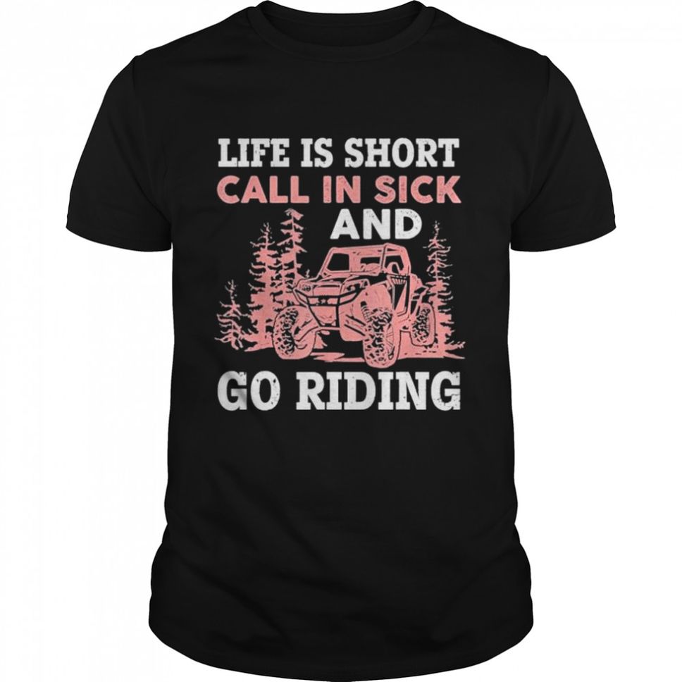 Life Is Short Call In Sick And Go Riding T Shirt
