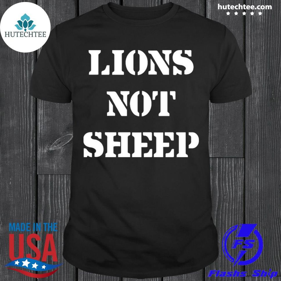 Lions Not Sheep Og Shirt Shirt