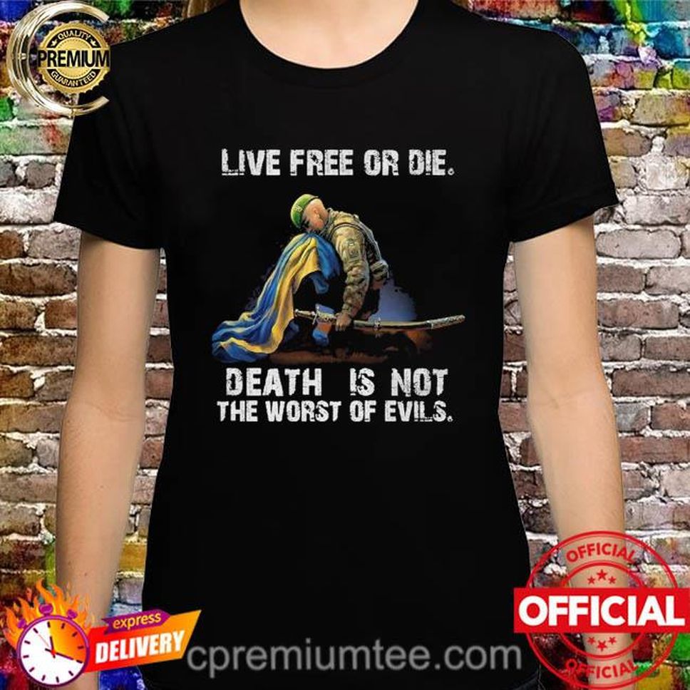 Live Free Or Die Death Is Not The Worst Of Evils Shirt