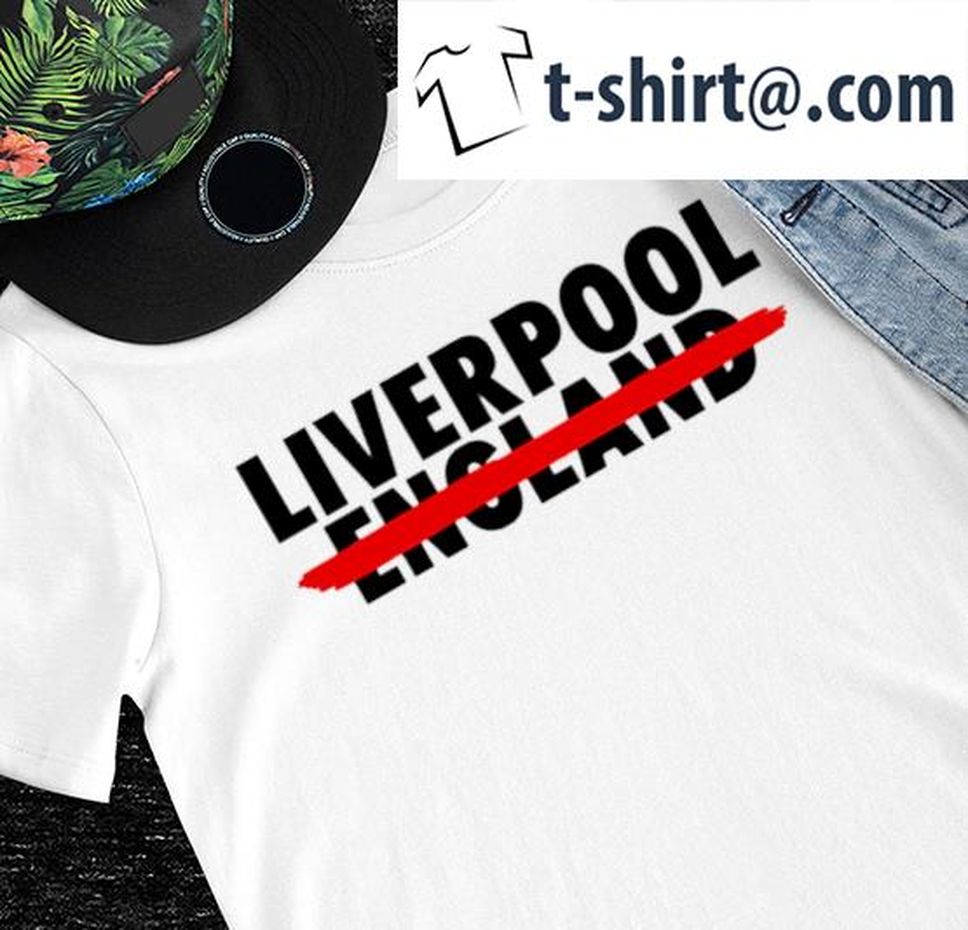 Liverpool not England nice shirt