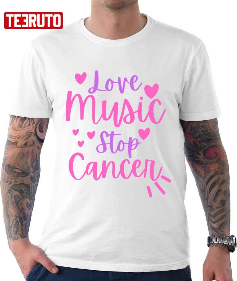 Love Music Stop Cancer Unisex T Shirt