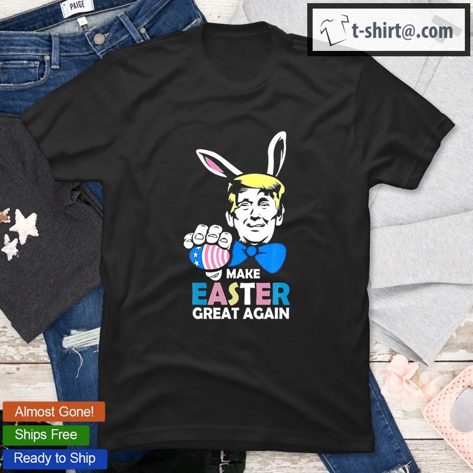 Make Easter Great Again Funny Trump Egg Hunt Funny T Shirt