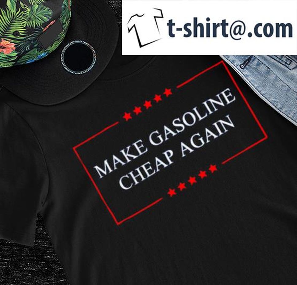 Make Gasoline Cheap Again 2024 shirt