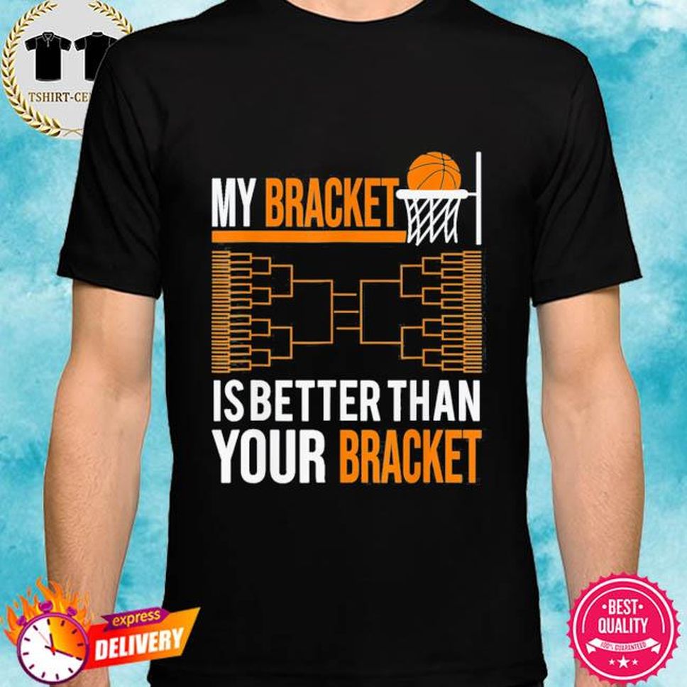 March basketball tournament my bracket is better Tee Shirt