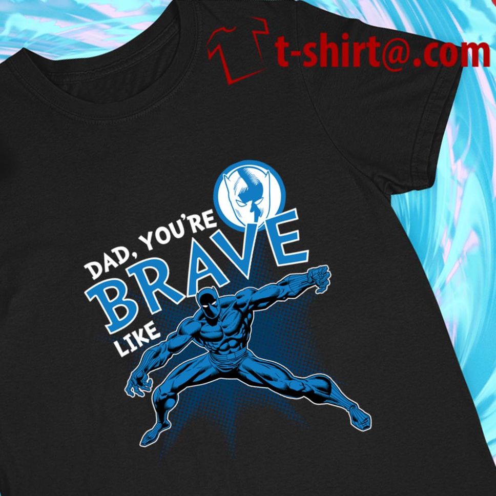 Marvel Black Panther Dad You're Brave Like Character T Shirt