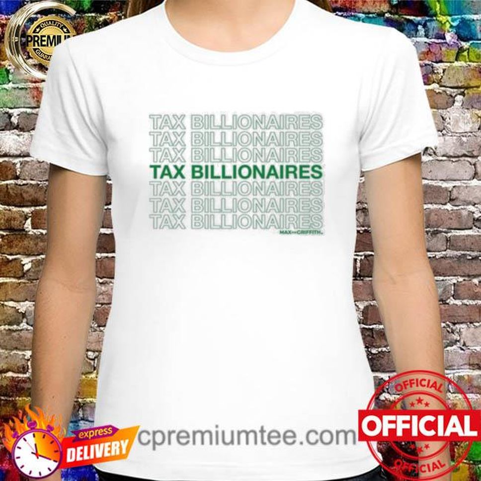 Max For Griffith Tax Billionaires Shirt